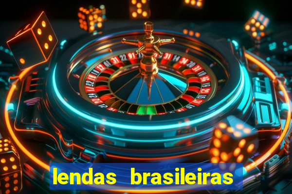 lendas brasileiras desconhecidas do folclore